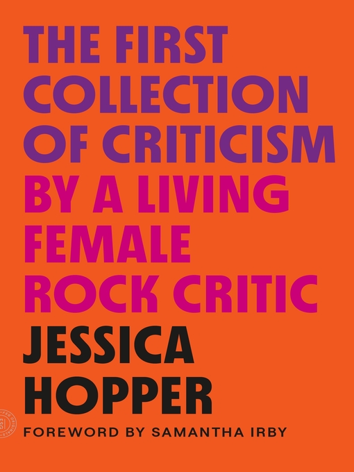 Title details for The First Collection of Criticism by a Living Female Rock Critic by Jessica Hopper - Wait list